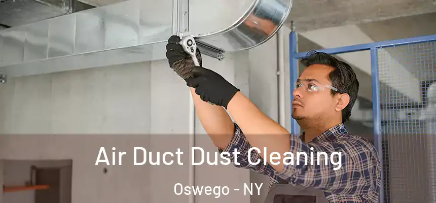 Air Duct Dust Cleaning Oswego - NY