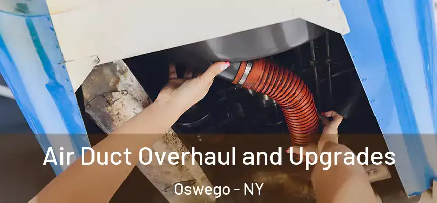  Air Duct Overhaul and Upgrades Oswego - NY