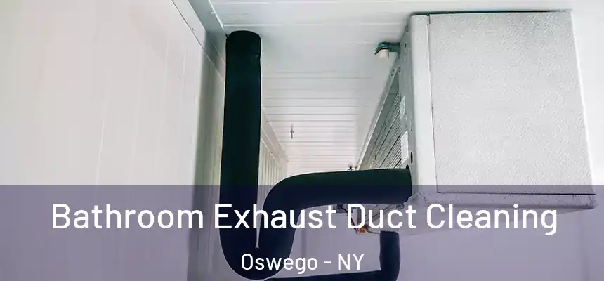  Bathroom Exhaust Duct Cleaning Oswego - NY