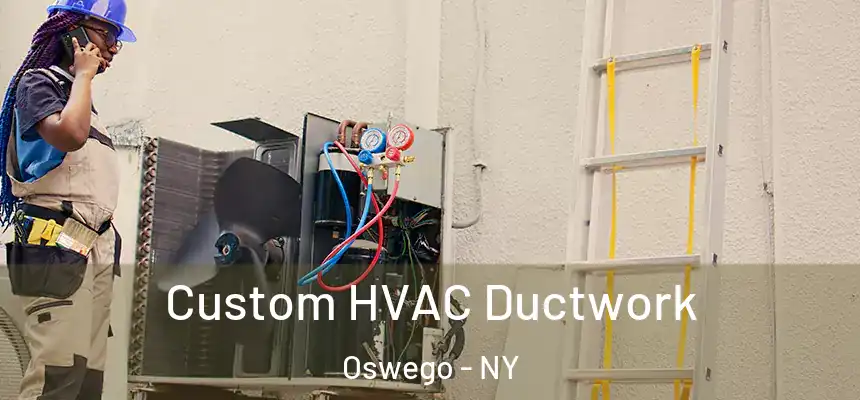 Custom HVAC Ductwork Oswego - NY