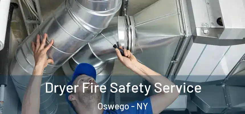 Dryer Fire Safety Service Oswego - NY