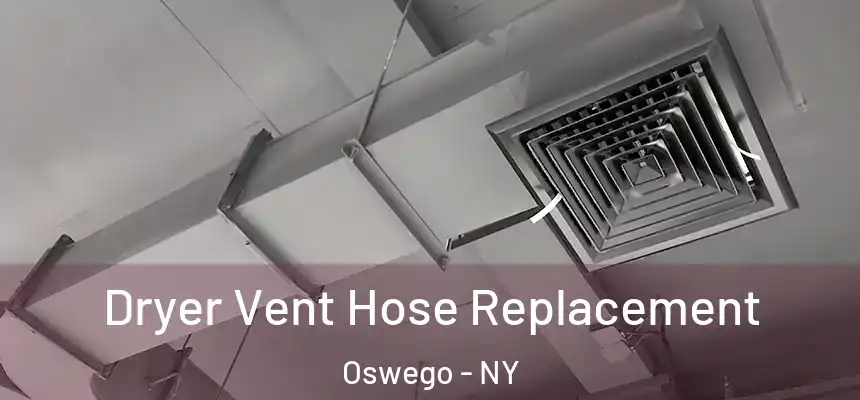 Dryer Vent Hose Replacement Oswego - NY