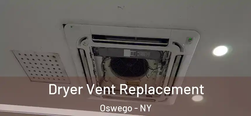 Dryer Vent Replacement Oswego - NY