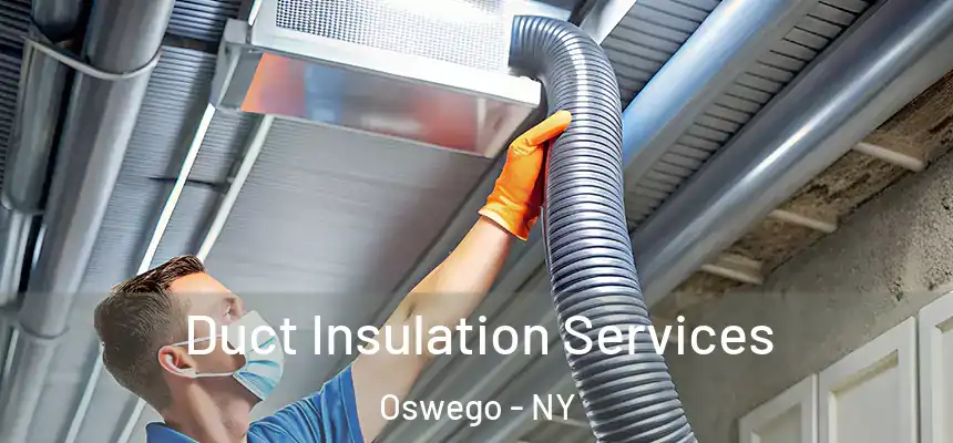 Duct Insulation Services Oswego - NY