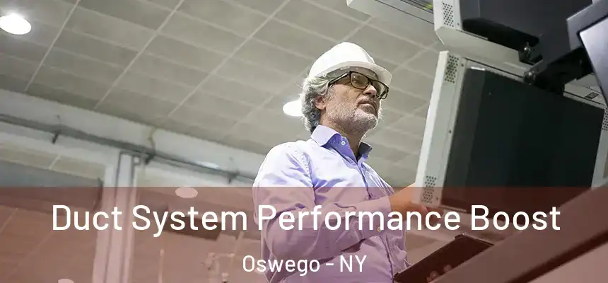 Duct System Performance Boost Oswego - NY