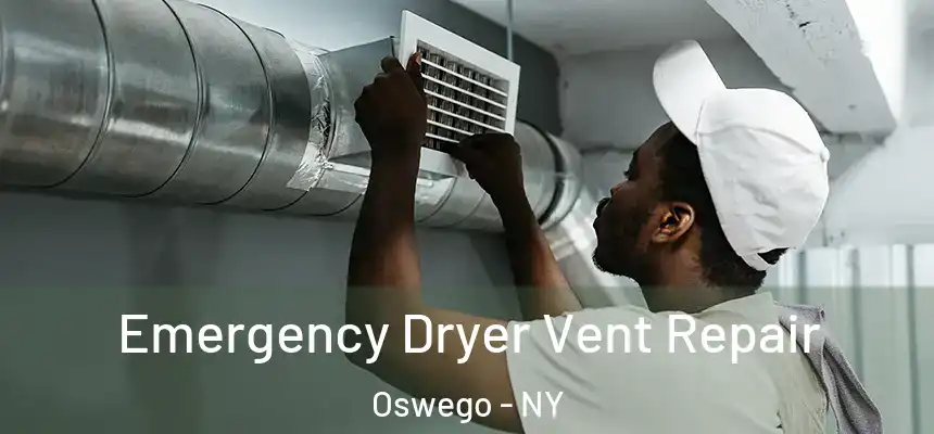 Emergency Dryer Vent Repair Oswego - NY
