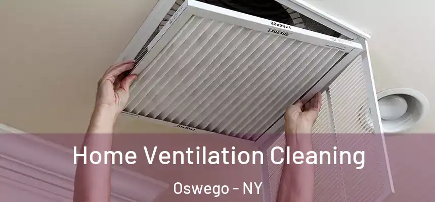 Home Ventilation Cleaning Oswego - NY