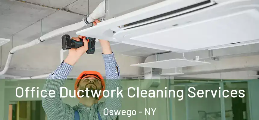 Office Ductwork Cleaning Services Oswego - NY