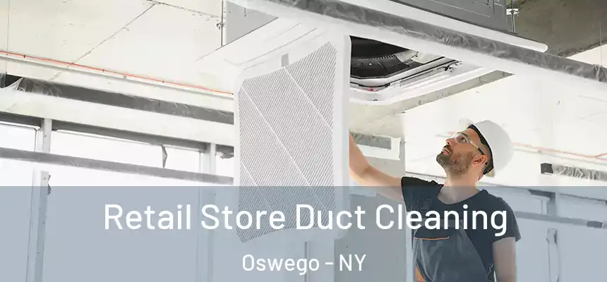 Retail Store Duct Cleaning Oswego - NY