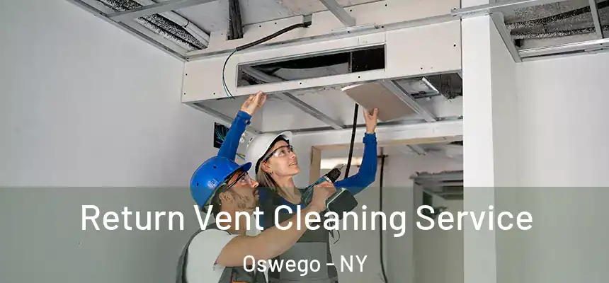 Return Vent Cleaning Service Oswego - NY