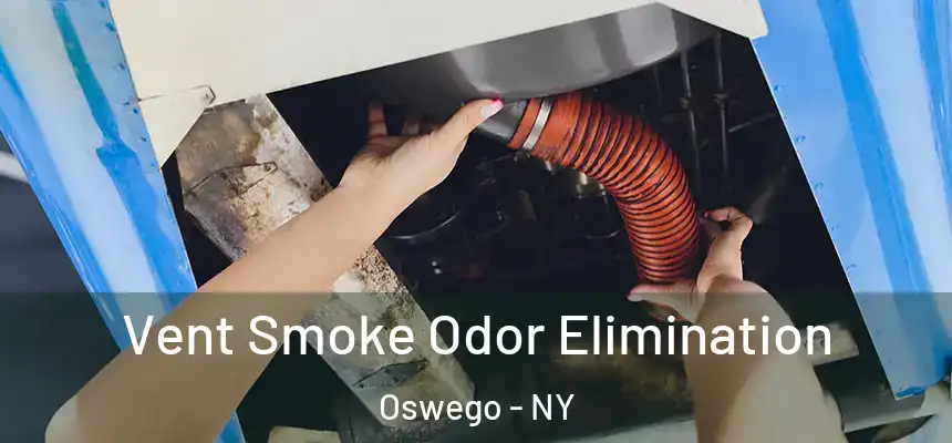Vent Smoke Odor Elimination Oswego - NY