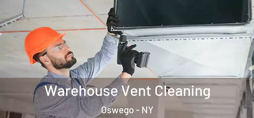 Warehouse Vent Cleaning Oswego - NY